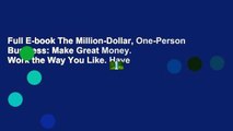 Full E-book The Million-Dollar, One-Person Business: Make Great Money. Work the Way You Like. Have