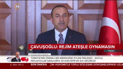 Bakan Çavuşoğlu'ndan Esed rejimine uyarı: Ateşle oynamasınlar
