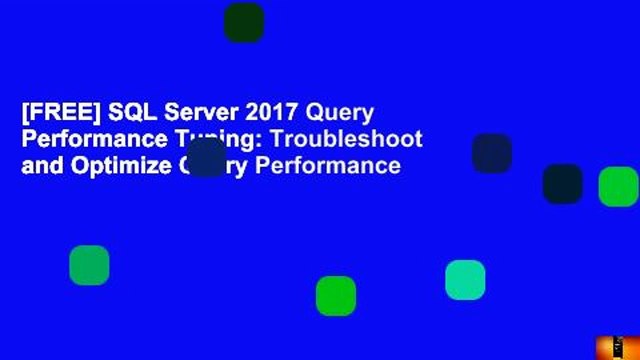 [FREE] SQL Server 2017 Query Performance Tuning: Troubleshoot and Optimize Query Performance