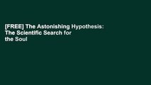 [FREE] The Astonishing Hypothesis: The Scientific Search for the Soul