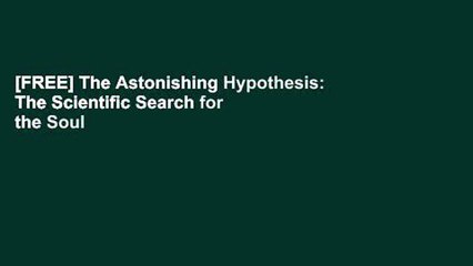 [FREE] The Astonishing Hypothesis: The Scientific Search for the Soul