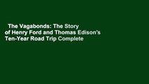 The Vagabonds: The Story of Henry Ford and Thomas Edison's Ten-Year Road Trip Complete