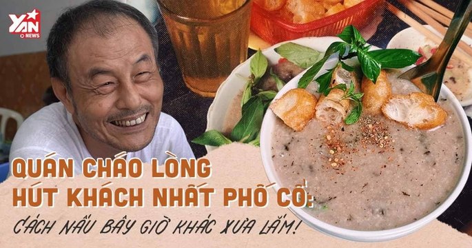 Quán cháo lòng bình dị giữa Phố thị Hà Nội - Tuy dân dã nhưng lại cầu kì khi nấu mà ít ai biết