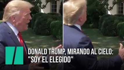 Donald Trump, mirando al cielo: "Soy el elegido"