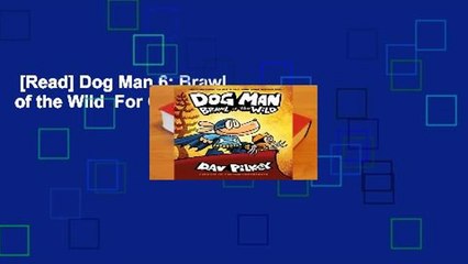 [Read] Dog Man 6: Brawl of the Wild  For Online