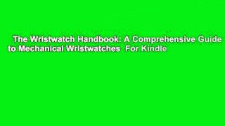 The Wristwatch Handbook: A Comprehensive Guide to Mechanical Wristwatches  For Kindle