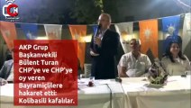 AKP Milletvekili Bülent Turan’dan CHP’ye hakaret: Kolibasili kafalılar
