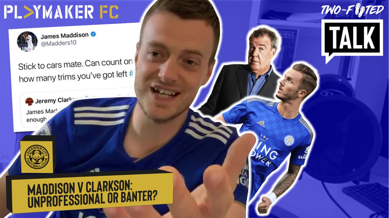 Two-Footed Talk | Maddison v Clarkson: Unprofessional or just banter by Leicester star?
