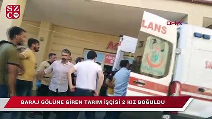 Baraj gölüne giren tarım işçisi 2 kız boğuldu
