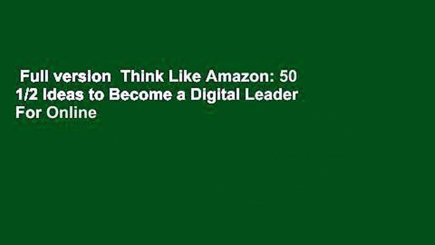 Full version  Think Like Amazon: 50 1/2 Ideas to Become a Digital Leader  For Online