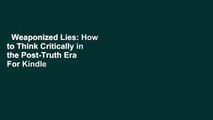 Weaponized Lies: How to Think Critically in the Post-Truth Era  For Kindle