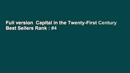 Full version  Capital in the Twenty-First Century  Best Sellers Rank : #4