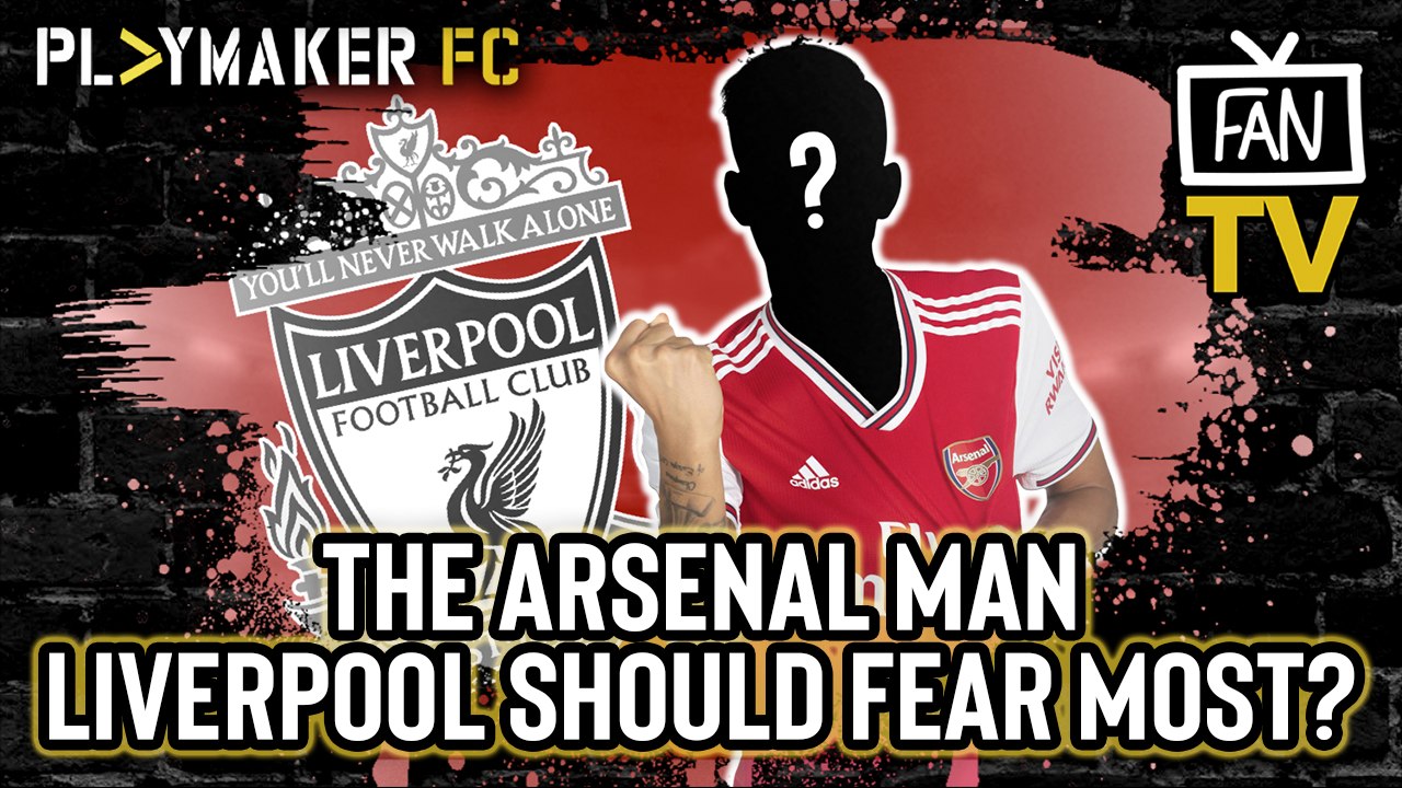 Fan TV | Is this the Arsenal player Liverpool should fear the most?