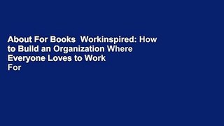 About For Books  Workinspired: How to Build an Organization Where Everyone Loves to Work  For