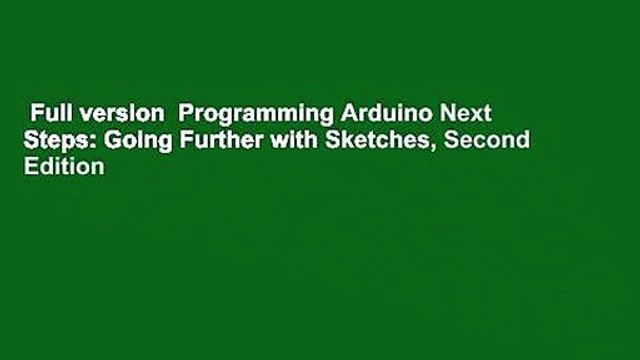 Full version Programming Arduino Next Steps: Going Further with Sketches, Second Edition
