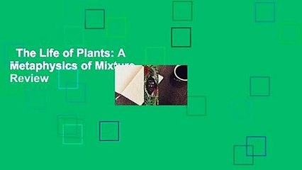 The Life of Plants: A Metaphysics of Mixture  Review