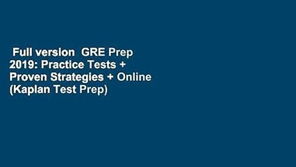 Full version  GRE Prep 2019: Practice Tests + Proven Strategies + Online (Kaplan Test Prep)