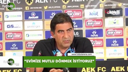 Ünal Karaman: "Evimize mutlu dönmek istiyoruz"