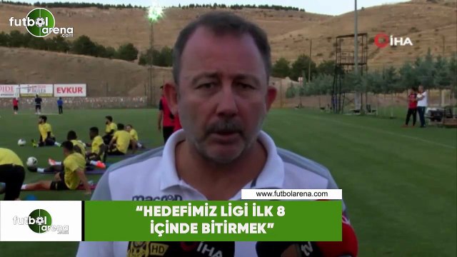 Sergen Yalçın: Hedefimiz ligi ilk 8 içinde bitirmek