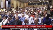 Cumhurbaşkanlığı Yüksek İstişare Kurulu Üyesi Bülent Arınç