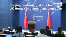 Beijing confirms detaining UK's Hong Kong consulate employee