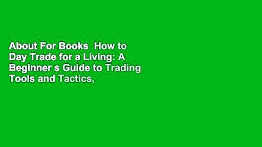 About For Books  How to Day Trade for a Living: A Beginner s Guide to Trading Tools and Tactics,
