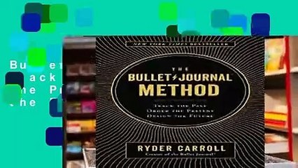 Full Version  The Bullet Journal Method: Track the Past, Order the Present, Design the Future