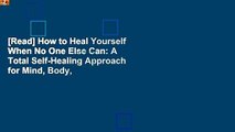 [Read] How to Heal Yourself When No One Else Can: A Total Self-Healing Approach for Mind, Body,