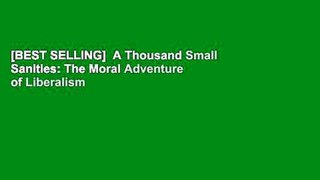 [BEST SELLING]  A Thousand Small Sanities: The Moral Adventure of Liberalism