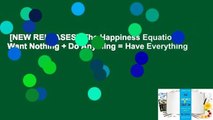 [NEW RELEASES]  The Happiness Equation: Want Nothing   Do Anything = Have Everything