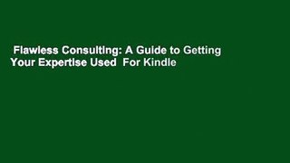 Flawless Consulting: A Guide to Getting Your Expertise Used  For Kindle