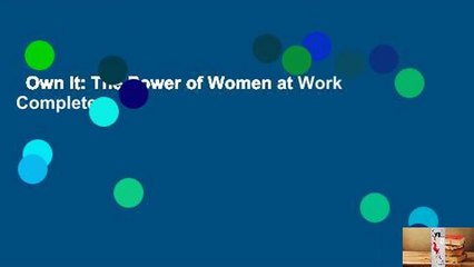 Own It: The Power of Women at Work Complete