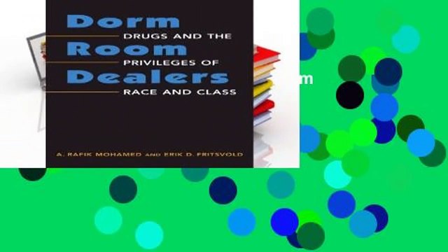 [BEST SELLING] Dorm Room Dealers: Drugs and the Privileges of Race and Class