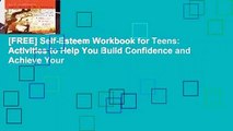[FREE] Self-Esteem Workbook for Teens: Activities to Help You Build Confidence and Achieve Your