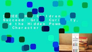 [FREE] How Children Succeed: Grit, Curiosity, and the Hidden Power of Character