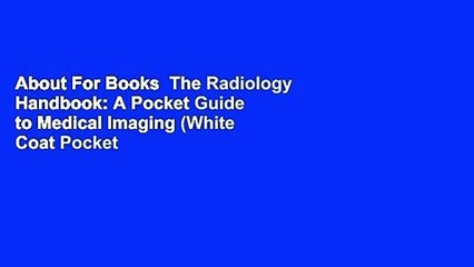 About For Books  The Radiology Handbook: A Pocket Guide to Medical Imaging (White Coat Pocket