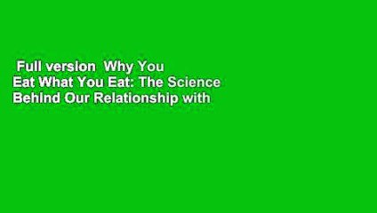 Full version  Why You Eat What You Eat: The Science Behind Our Relationship with Food  For Kindle