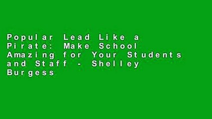 Popular Lead Like a Pirate: Make School Amazing for Your Students and Staff - Shelley Burgess