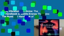 [Doc] Vibrational Medicine: The #1 Handbook of Subtle-Energy Therapies: The Number 1 Handbook of