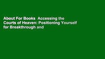 About For Books  Accessing the Courts of Heaven: Positioning Yourself for Breakthrough and