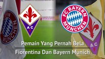 Pemain Yang Pernah Bela Fiorentina Dan Bayern Munich