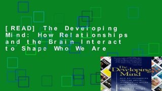 [READ] The Developing Mind: How Relationships and the Brain Interact to Shape Who We Are