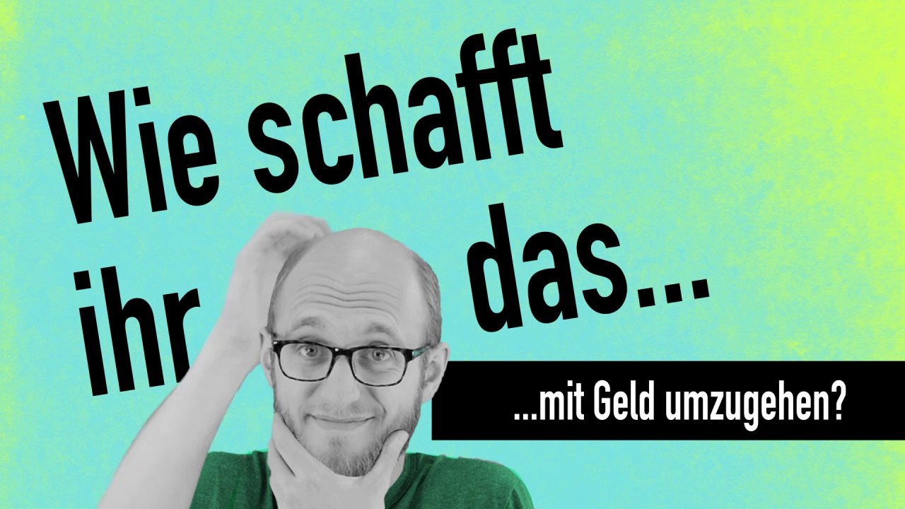 Wie schafft ihr das, mit geld umzugehen?