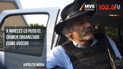 A Mireles lo puso el crimen organizado como vocero: Hipólito Mora