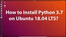 How to Install Python 3.7 on Ubuntu 18.04 LTS?