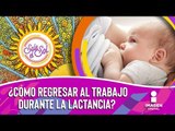 Lactancia materna: ¿Qué pasa cuando tienes que volver al trabajo? | Sale el Sol