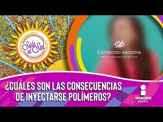 Sobre la mesa: ¿Cuáles son las consecuencias de inyectarse polímeros? | Sale el Sol
