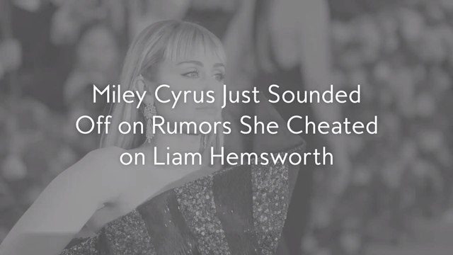 Miley Cyrus Just Sounded Off on Rumors She Cheated on Liam Hemsworth