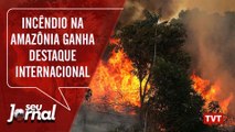 Incêndio na Amazônia ganha destaque internacional | Impeachment de Salles – Seu Jornal 22.08.19