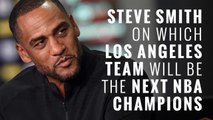 Steve Smith on which Los Angeles team will be the next NBA champions